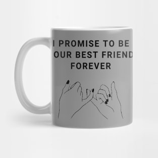 I Promise To Be Your Best Friend Forever Mug